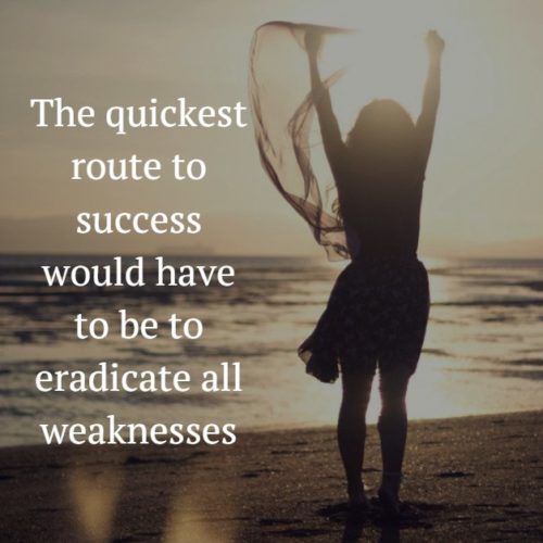 The quickest route to success would have to be to eradicate all weaknesses